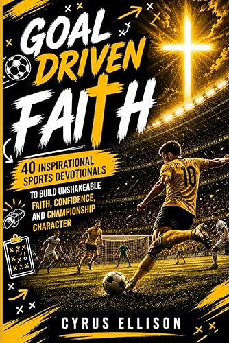 Goal-Driven Faith: 40 Inspirational Soccer Devotionals for Young Players to