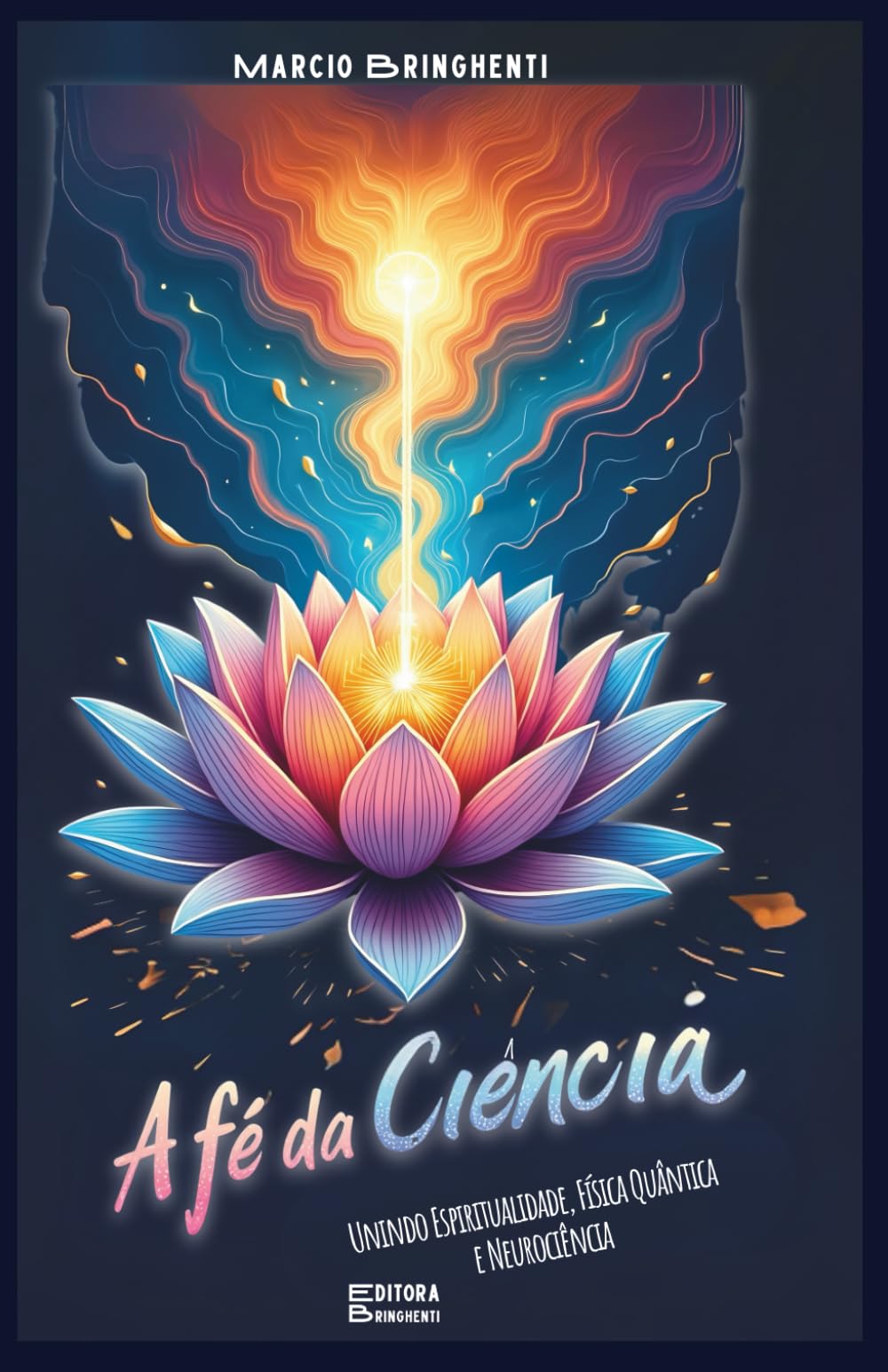 A Fé dA Ciência: Unindo Espiritualidade, Física Quântica e Neurociência: Livro 161 de 10.000