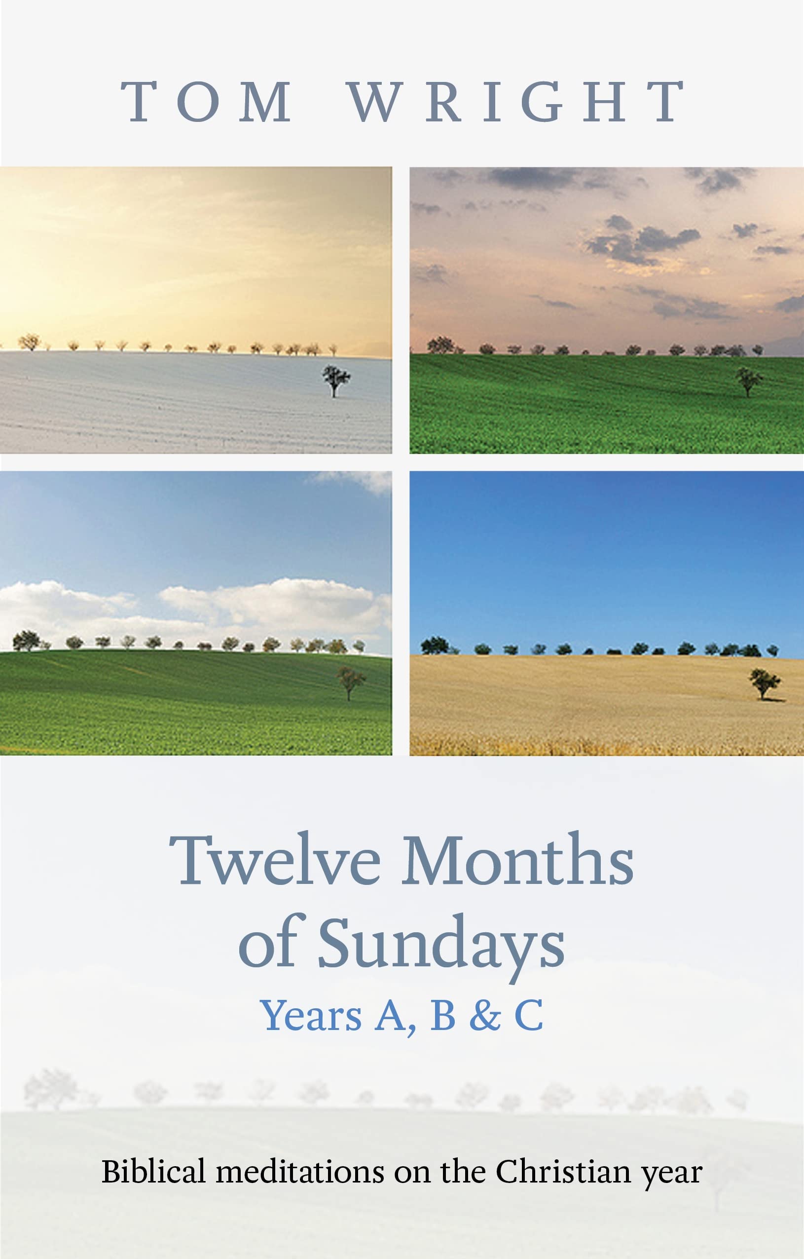Tom Wright - Twelve Months of Sundays Years A, B & C - Biblical Meditations