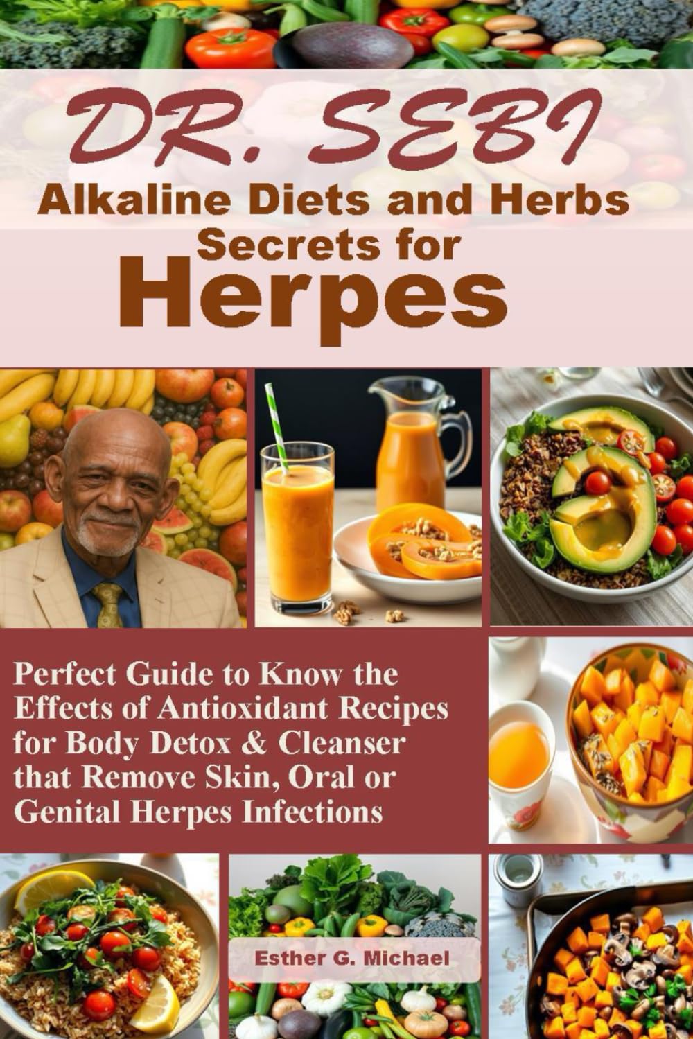 Dr. SEBI Alkaline Diets and Herbs Secrets for Herpes: Perfect Guide to Know the Effects of Antioxidant Recipes for Body Detox & Cleanser that Remove Skin, Oral or Genital Herpes Infections      Paperback – June 9, 2025