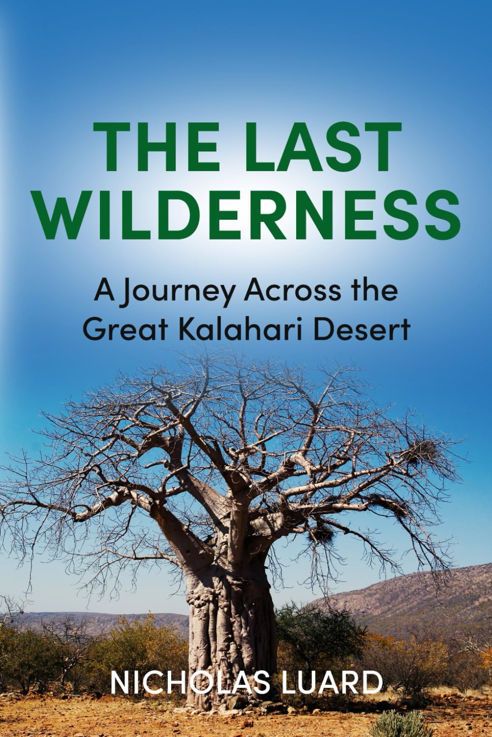 The Last Wilderness: A Journey Across The Great Kalahari Desert (The Journeys of Nicholas Luard)