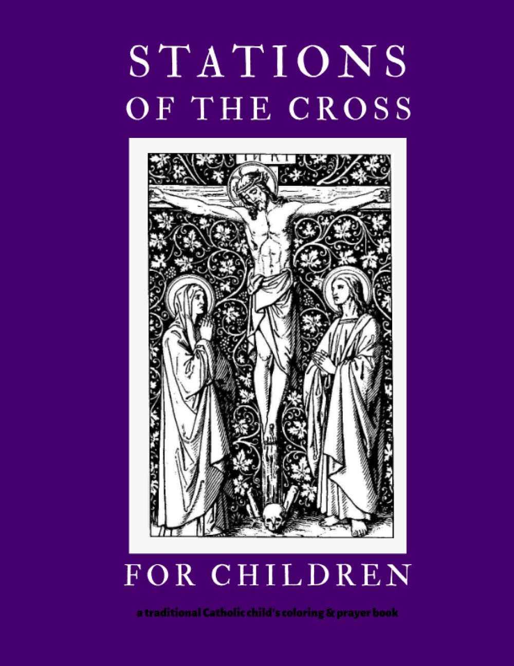 Stations of the Cross For Children: A Traditional Catholic Children's Coloring and Prayer Book