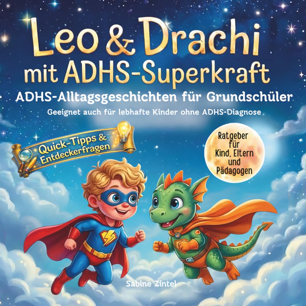 Leo & Drachi mit ADHS-Superkraft: Einfühlsame Vorlesegeschichten mit Fragen & Quick-Tipp-Seite. Ein übersichtlicher ADHS-Ratgeber für Eltern und ... (Leo & Drachi´s ADHS-Alltagsgeschichten)