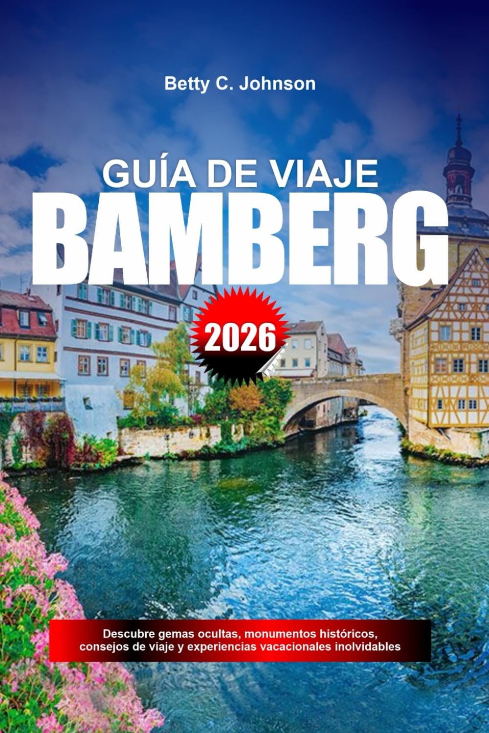 GUÍA DE VIAJE BAMBERG 2026: Descubre gemas ocultas, monumentos históricos, consejos de viaje y experiencias vacacionales inolvidables
