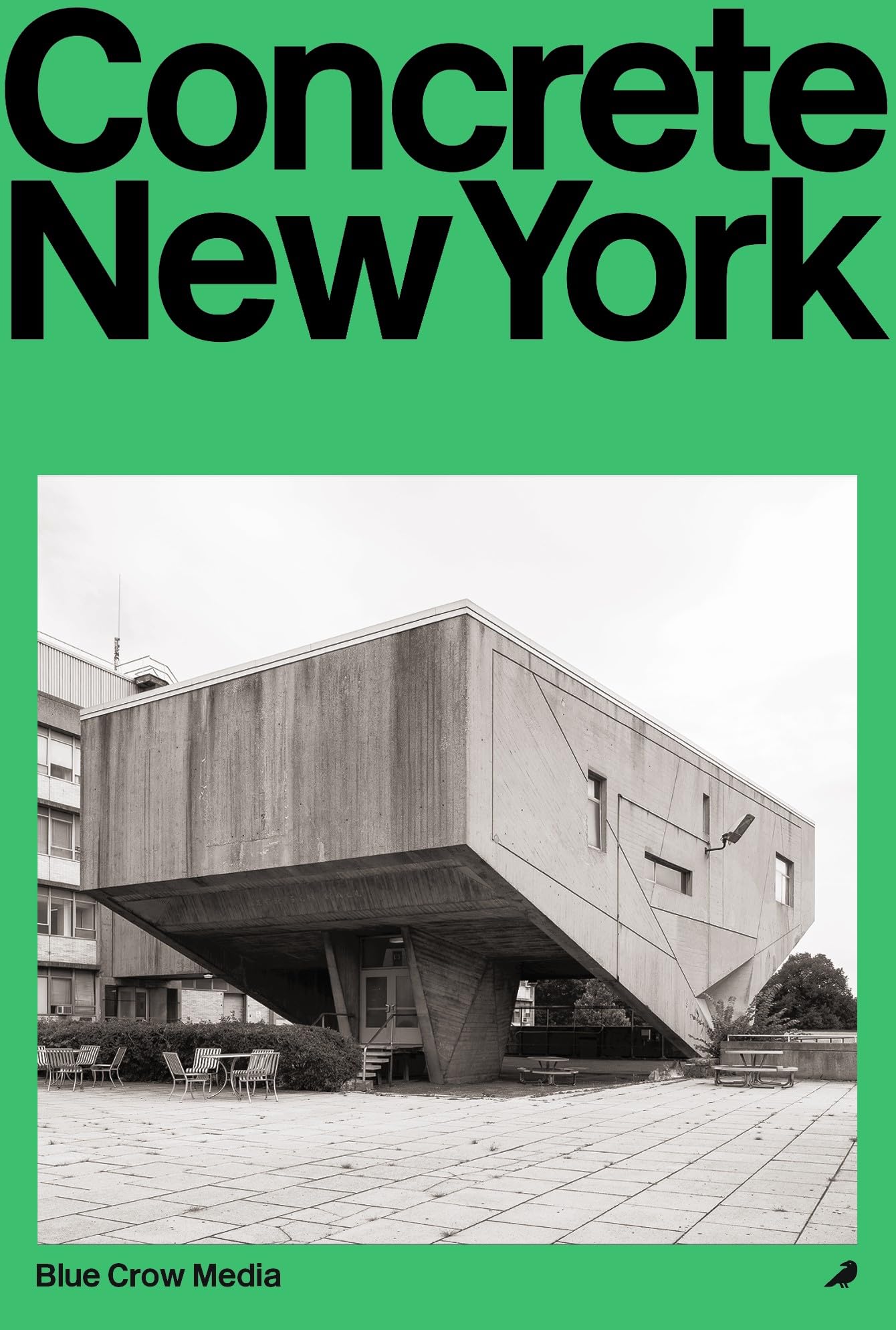 Concrete New York: A Photographic and Architectural Survey of New York City's Brutalist and Concrete Landmarks (Blue Crow Architectural Guides)