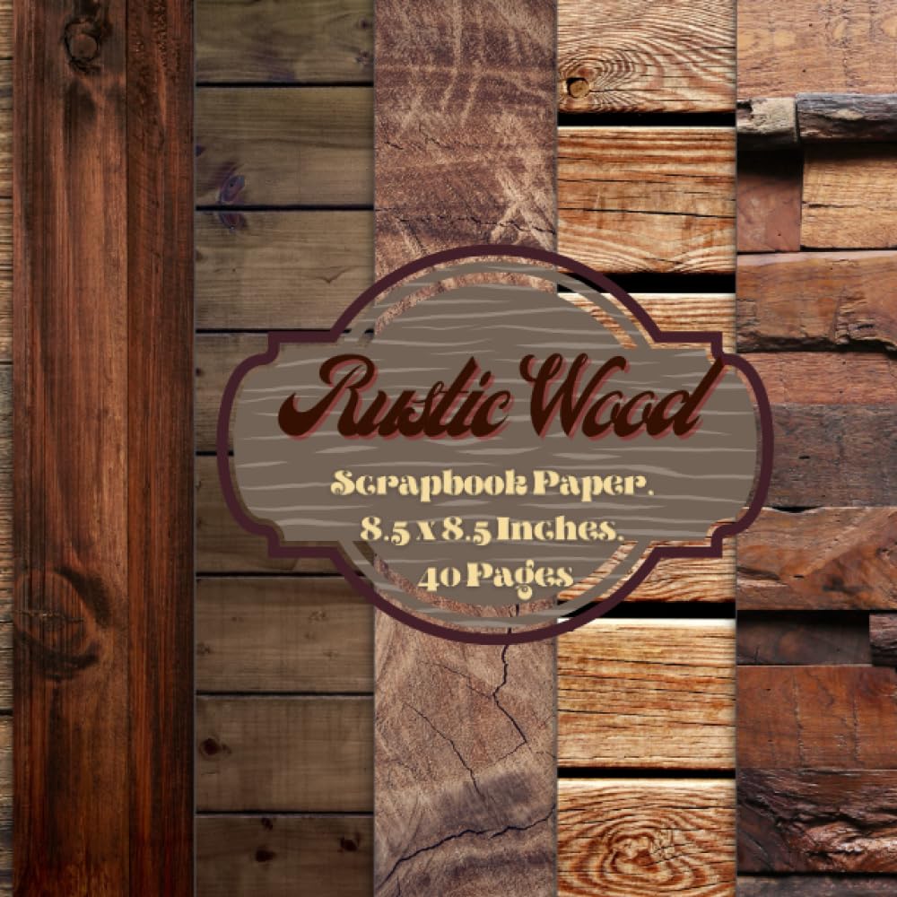 Rustic Wood Scrapbook Paper 8.5 x 8.5 Inches, 40 Pages: 20 Double Sided Sheets with 5 Unique Designs