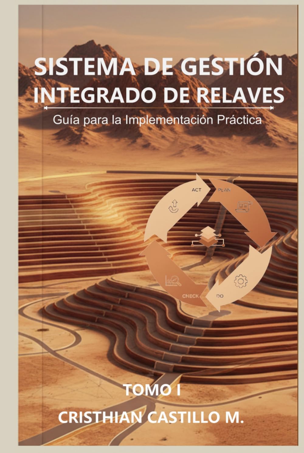 SISTEMA DE GESTIÓN INTEGRADO DE RELAVES: Guía para la Implementación Práctica (Tomo 1)