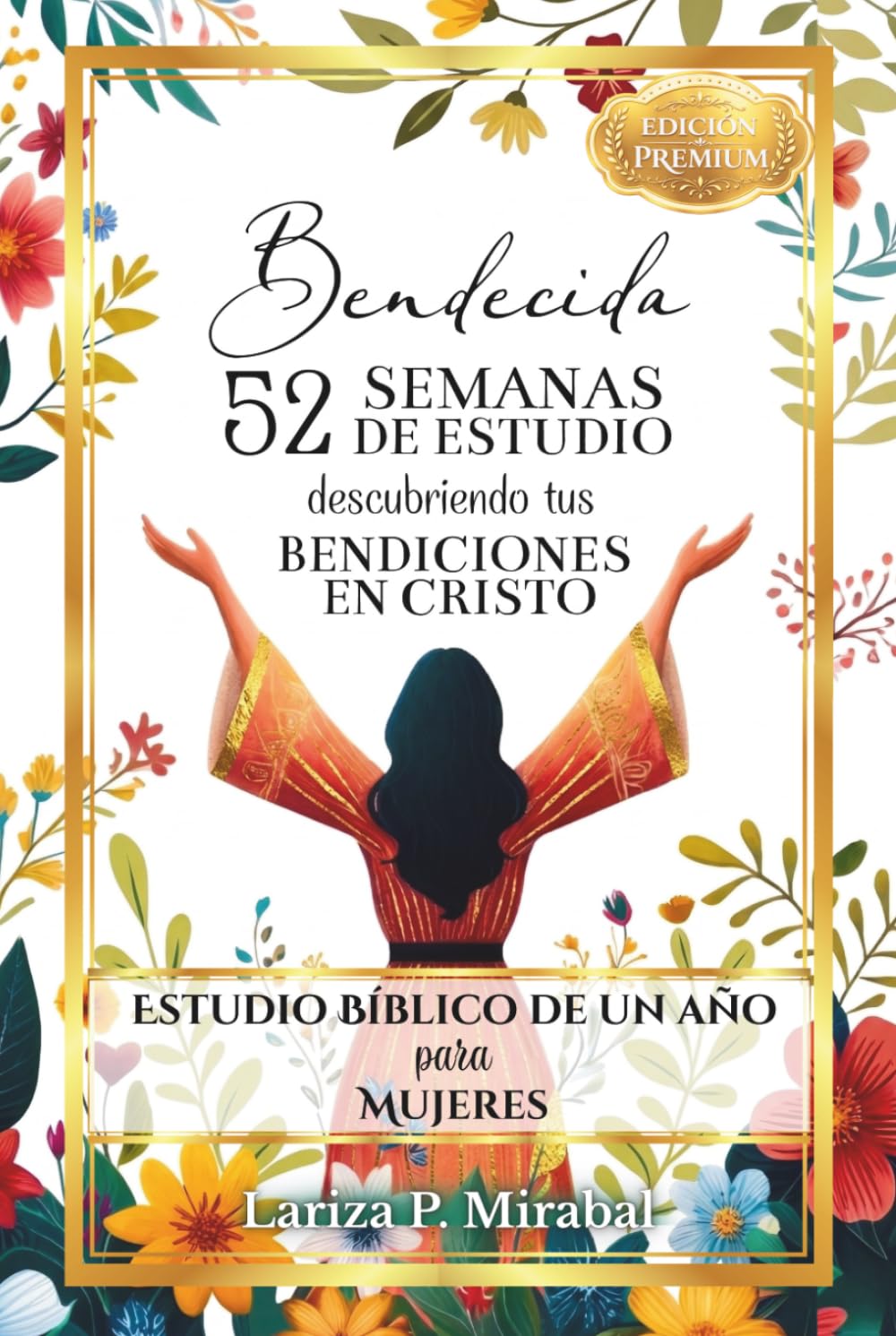 BENDECIDA: 52 SEMANAS DE ESTUDIO DESCUBRIENDO TUS BENDICIONES EN CRISTO: Estudio Bíblico de Un Año para Mujeres