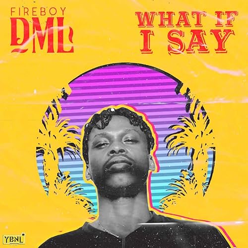 What If I Say By Fireboy Dml On Amazon Music Amazon Com