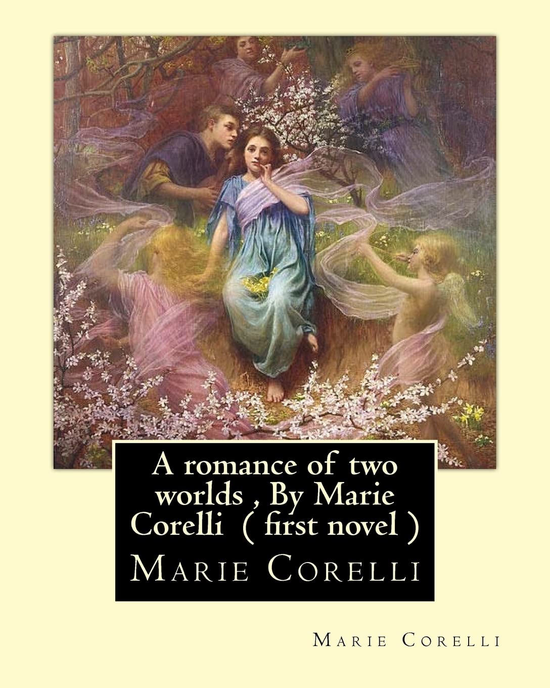 A romance of two worlds , By Marie Corelli ( first novel )