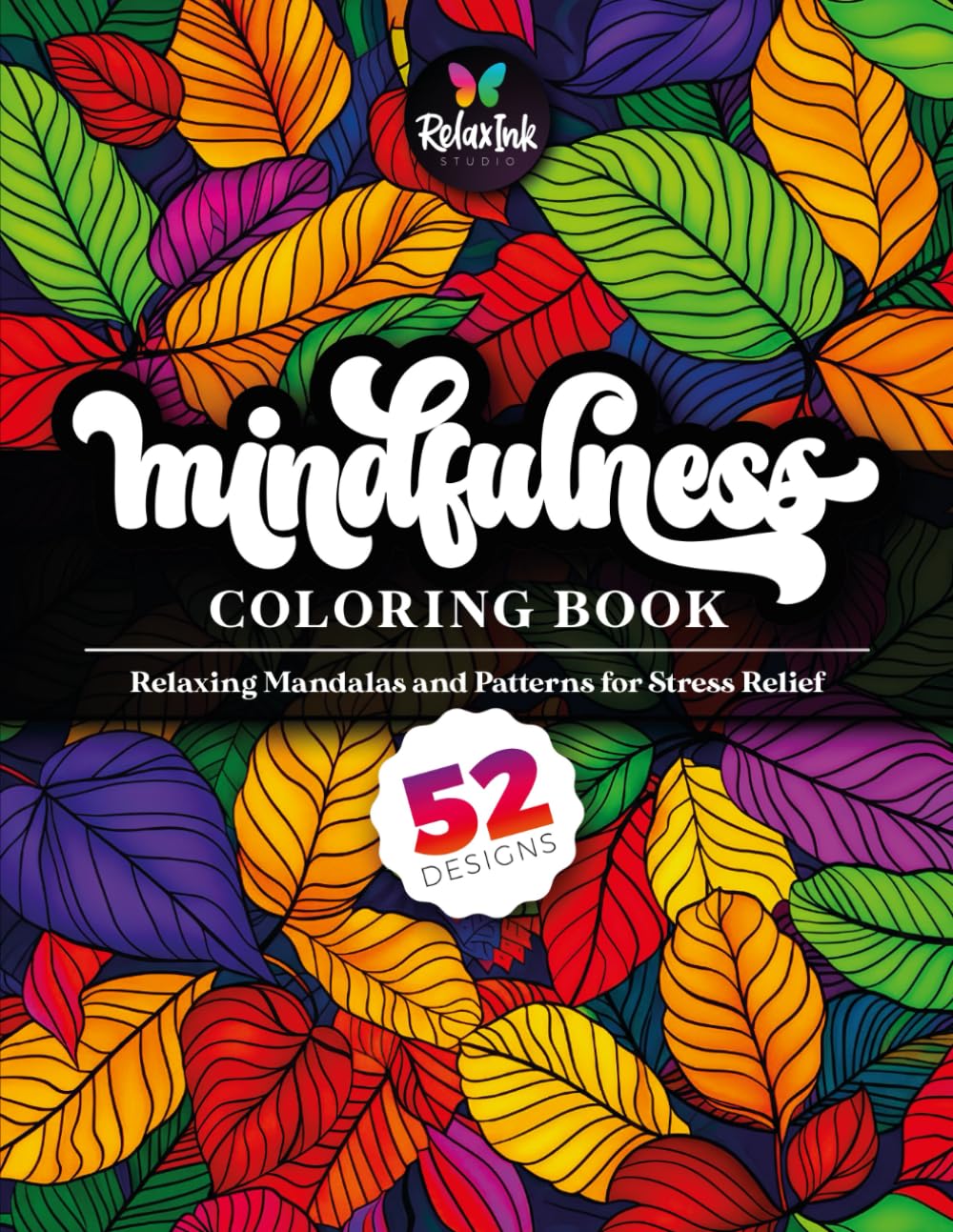 Mindfulness Coloring Book – Relaxing Mandalas and Patterns for Stress Relief: A Calming Adult & Teen Coloring Book with 52 Mindful Mandalas and ... for Relaxation, Stress Relief & Inner Peace