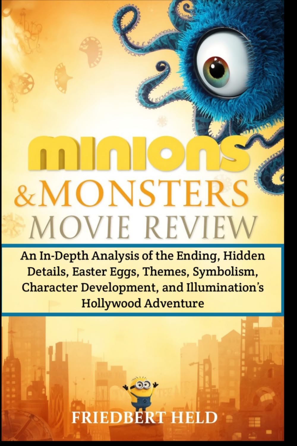 Minions & Monsters Movie Review: An In-Depth Analysis of the Ending, Hidden Details, Easter Eggs, Themes, Symbolism, Character Development, and Illumination’s Hollywood Adventure