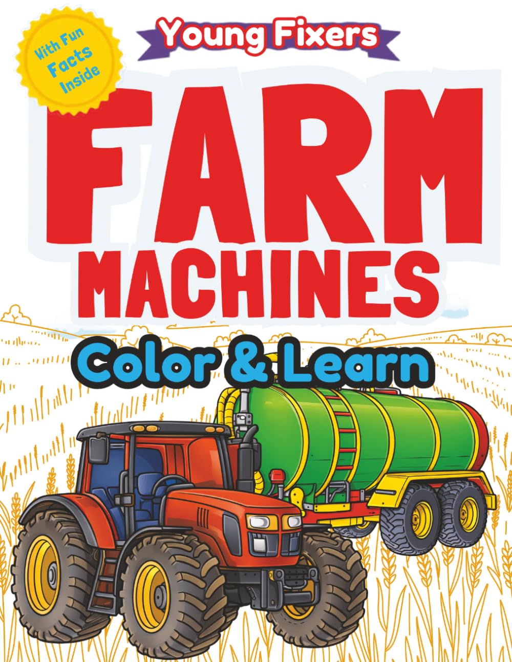 Farm Machines Coloring Book for Kids. Color&Learn for Young Fixers: A Coloring Book with Tractors, Combines and Harvesters for Kids Ages 4-8 | 21 Farm ... Fixers: Coloring Books for Curious Kids)