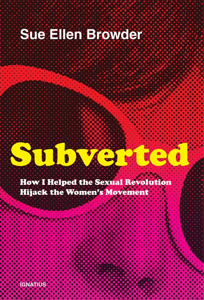 Subverted How I Helped the Sexual Revolution Hijack the Women's