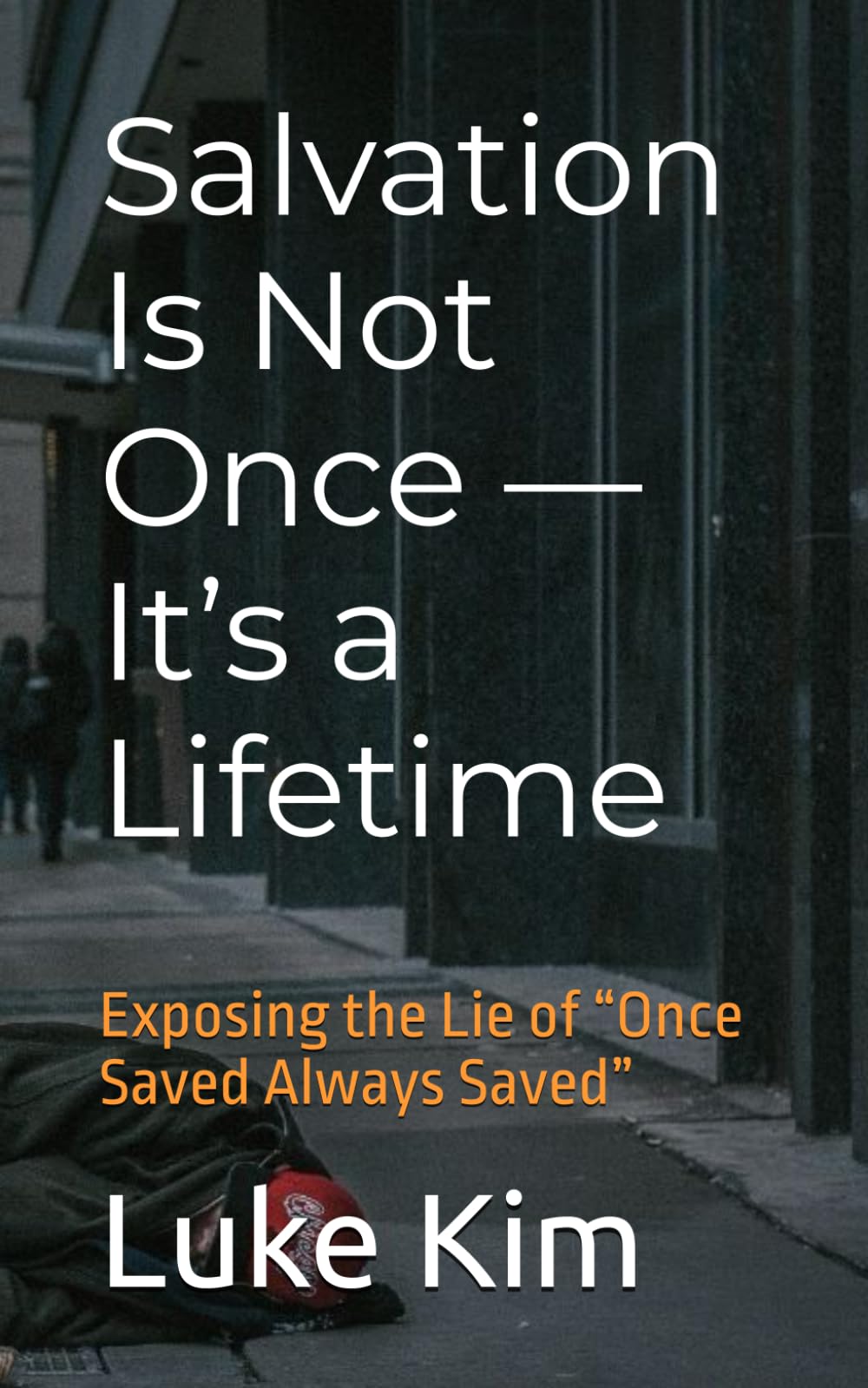 Salvation Is Not Once — It’s a Lifetime: Exposing the Lie of “Once Saved Always Saved” (True Salvation Series)