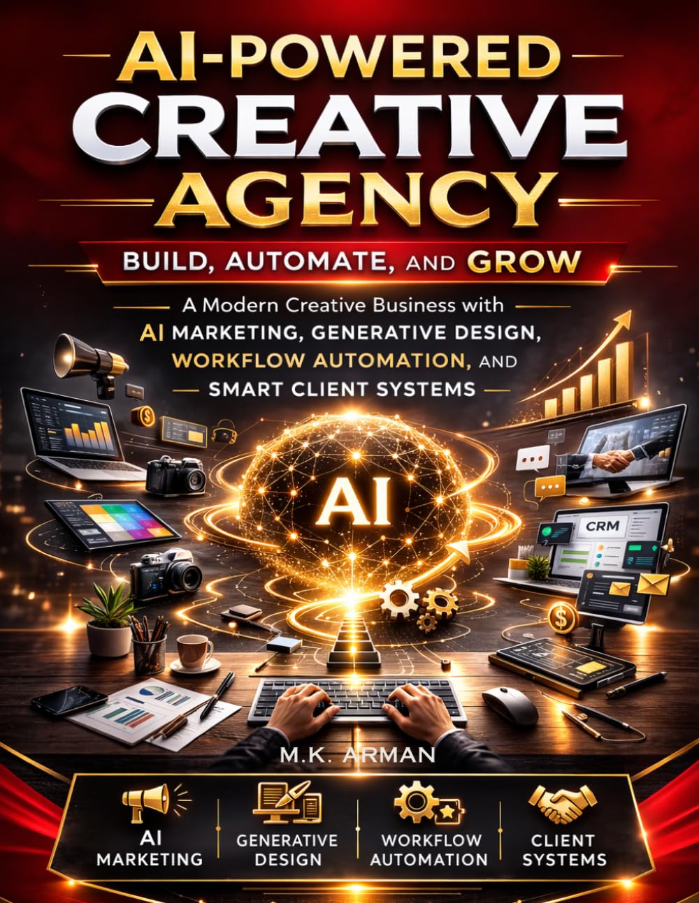 AI-Powered Creative Agency: Build, Automate, and Grow a Modern Creative Business with AI Marketing, Generative Design, Workflow Automation, and Smart Client Systems (Agency Business Series)
