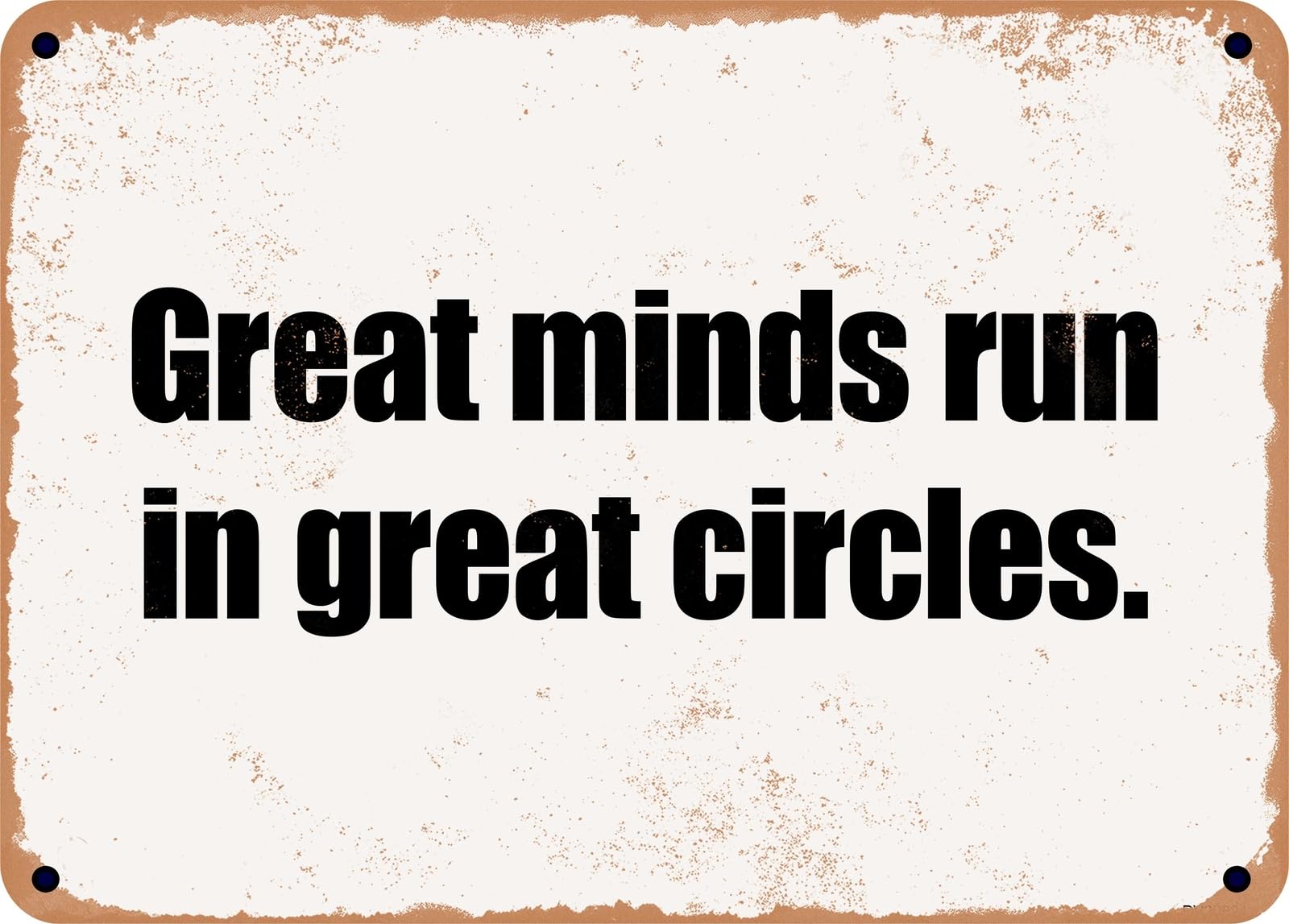 Miaomansenstore Metal Sign - Great Minds Run In Great Circles Home Decor