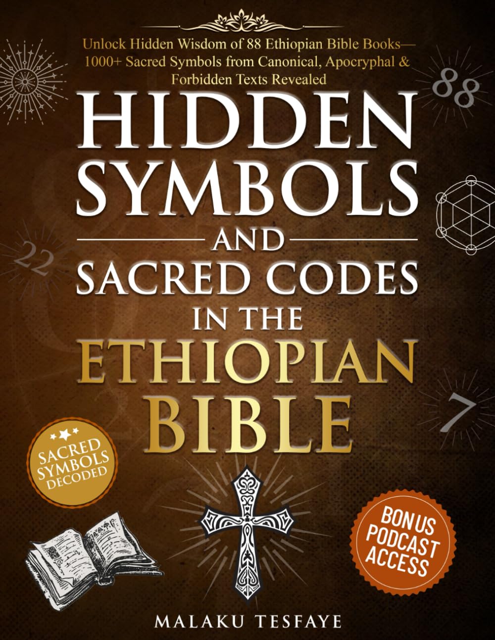 Hidden Symbols and Sacred Codes in the Ethiopian Bible: Unlock Hidden Wisdom of 88 Ethiopian Bible Books—1000+ Sacred Symbols from Canonical, Apocryphal & Forbidden Texts Revealed