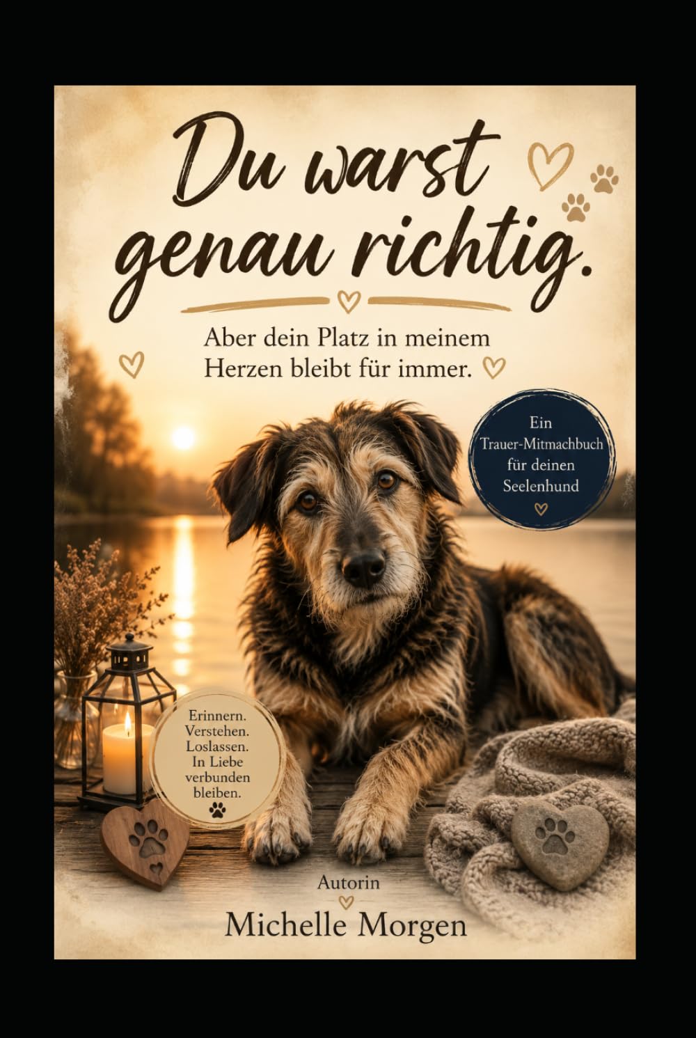 Du warst genau richtig: Aber dein Platz in meinem Herzen bleibt für immer - Ein Trauer-Mitmachbuch für deinen Seelenhund
