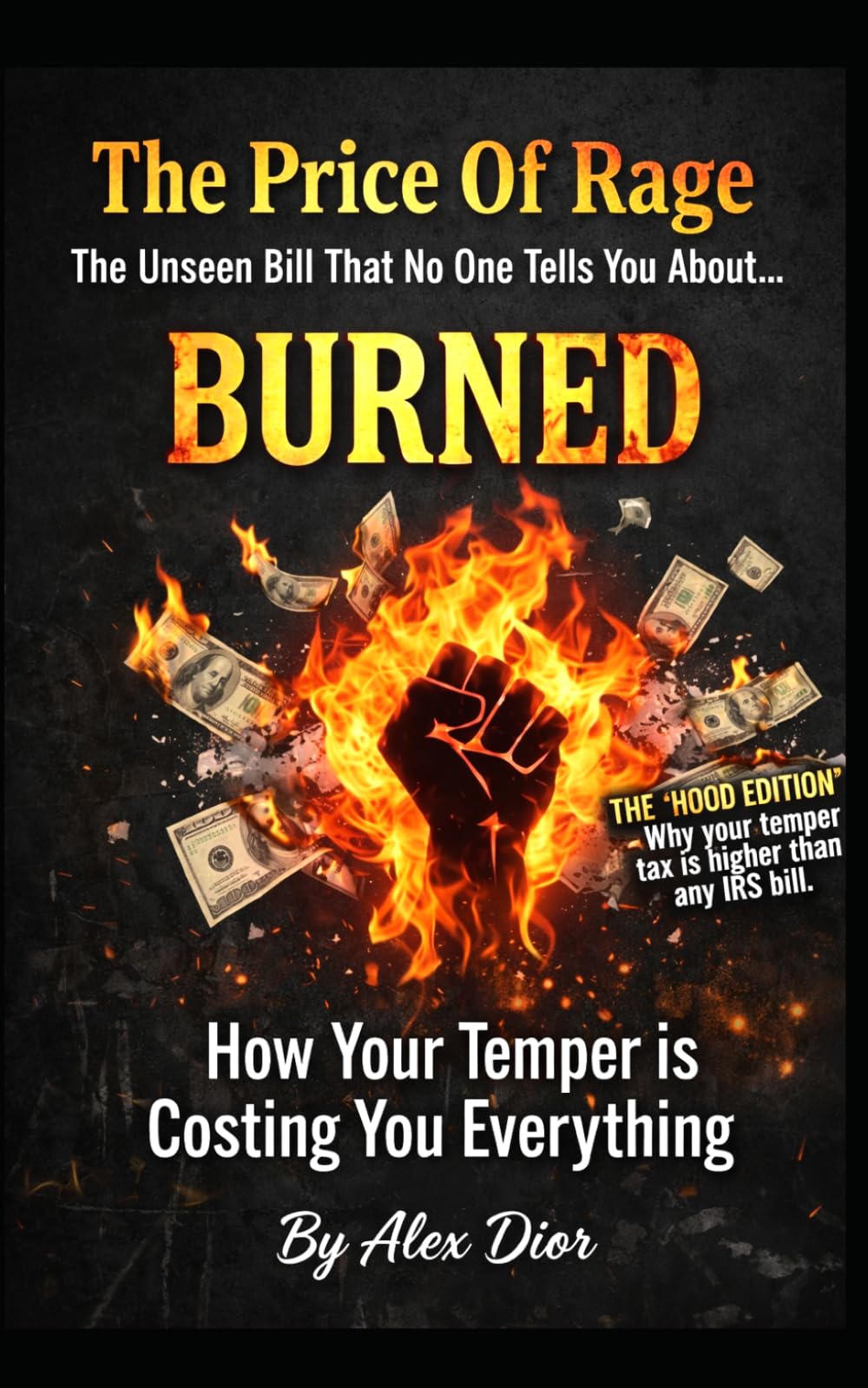 Burned / The Price Of Rage And The Unseen Bill No One Tells You About...: How Your Temper Is Costing You Everything