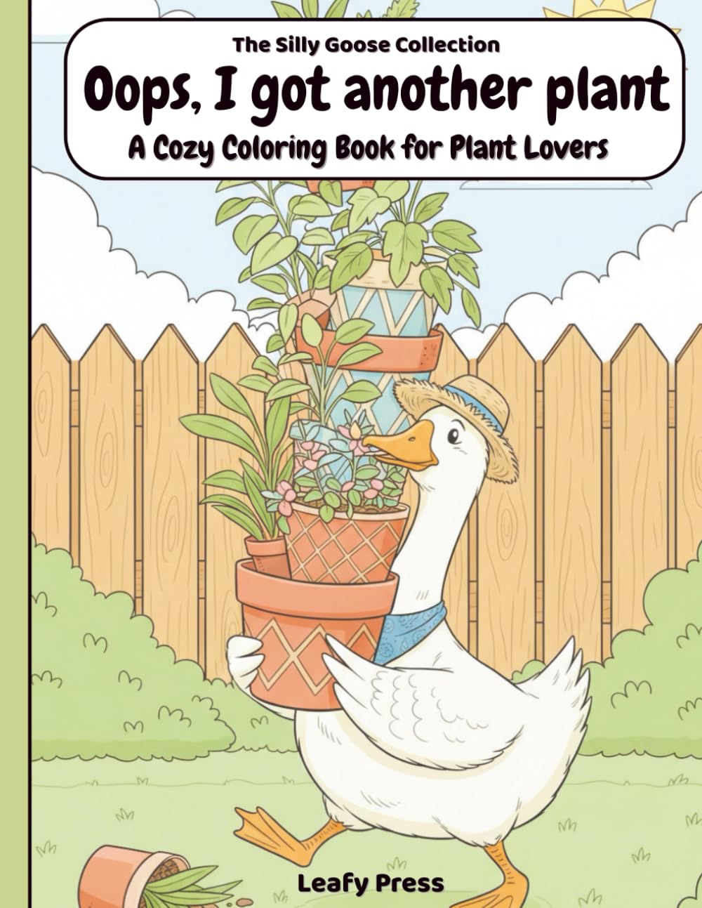 Oops I Got Another Plant (The Silly Goose Collection): Cute Cozy Relaxing Coloring Book For Plant Lovers