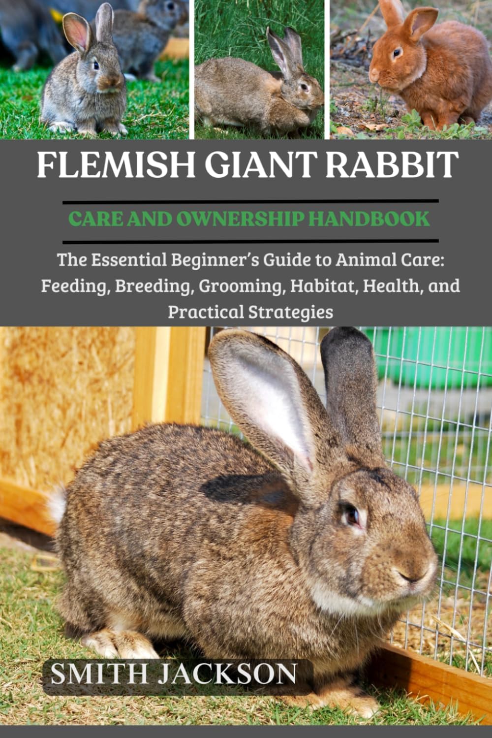 Flemish Giant Rabbit: The Essential Beginner's Guide to Animal Care: Feeding, Breeding, Grooming, Habitat, Health, and Practical Strategies