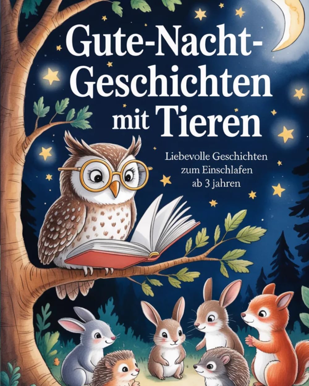 5-Minuten Gute-Nacht-Geschichten mit Tieren: 10 ruhige Einschlafgeschichten für Kinder ab 3 Jahren – sanfte Abendrituale zum Vorlesen und Entspannen