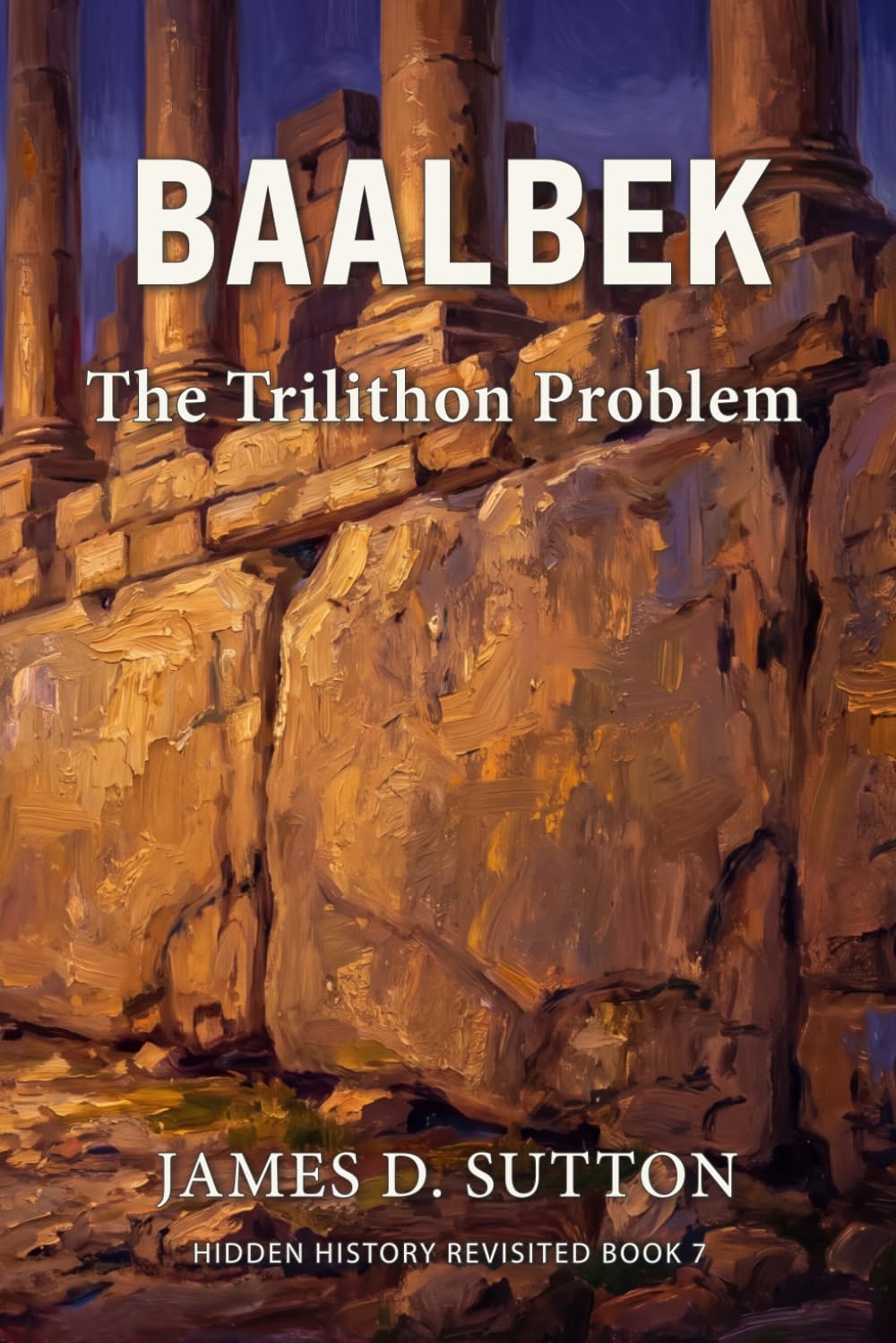 Baalbek: The Trilithon Problem (Hidden History Revisited)