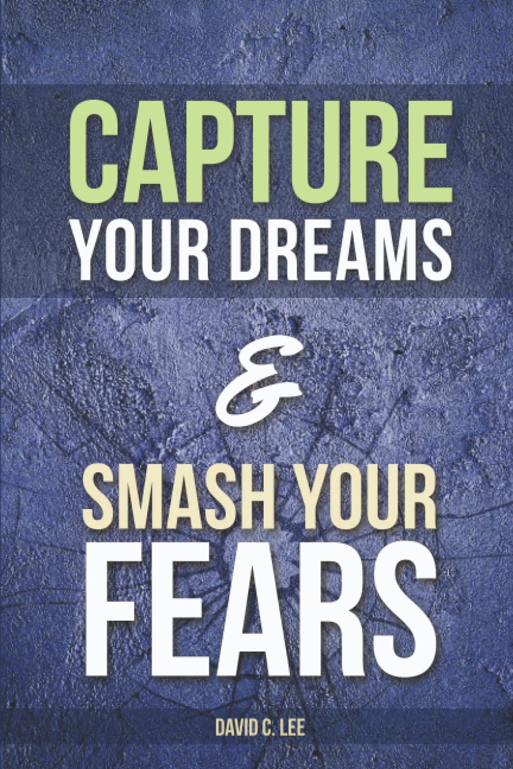 Capture Your Dreams & Smash Your Fears