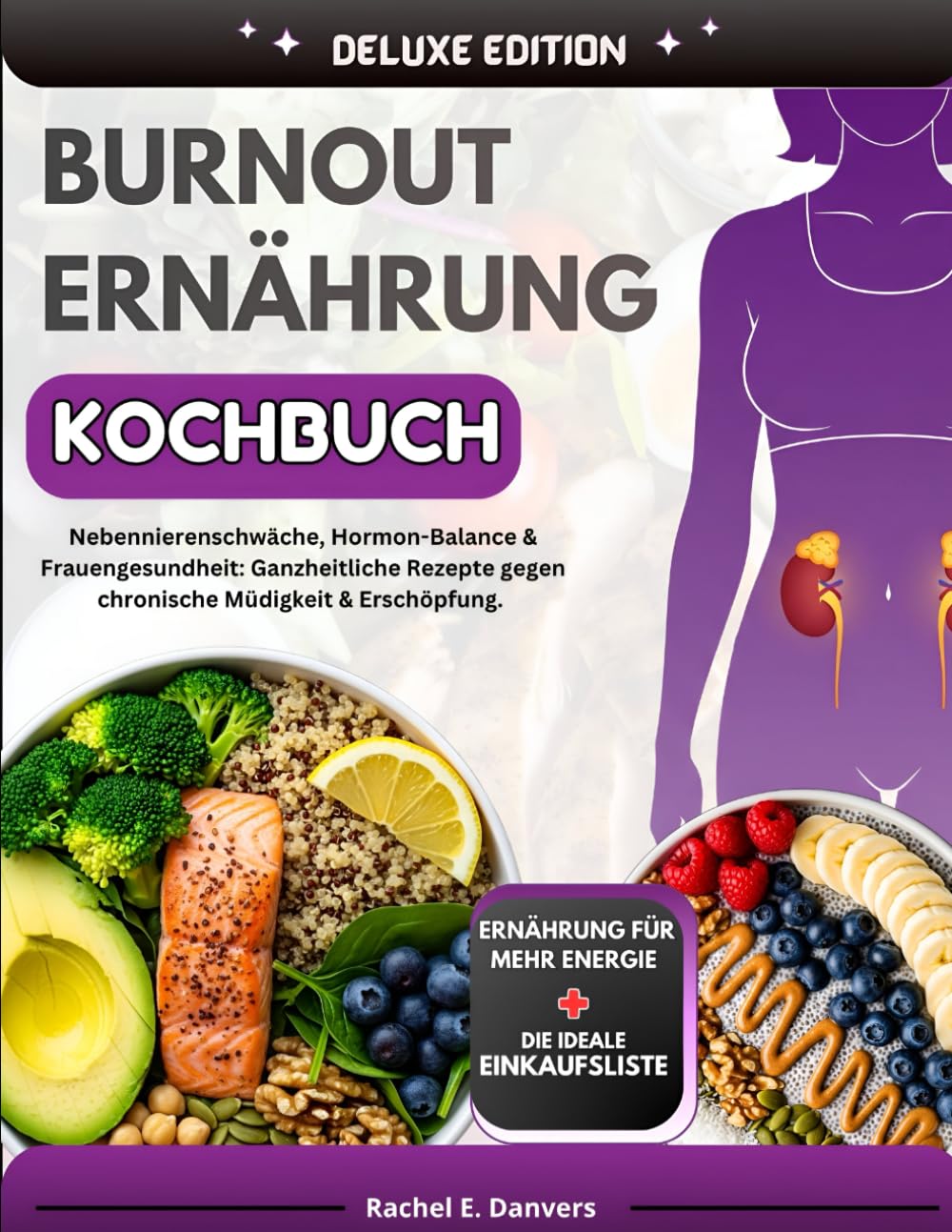 Burnout Ernährung Kochbuch: Nebennierenschwäche, Hormon-Balance & Frauengesundheit: Ganzheitliche Rezepte gegen chronische Müdigkeit & Erschöpfung
