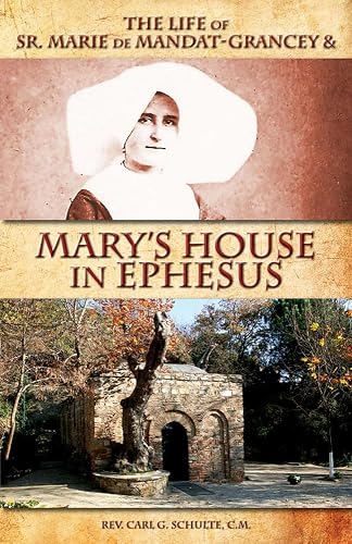 The Life of Sr. Marie de Mandat-Grancey &amp; Mary's House in Ephesus
