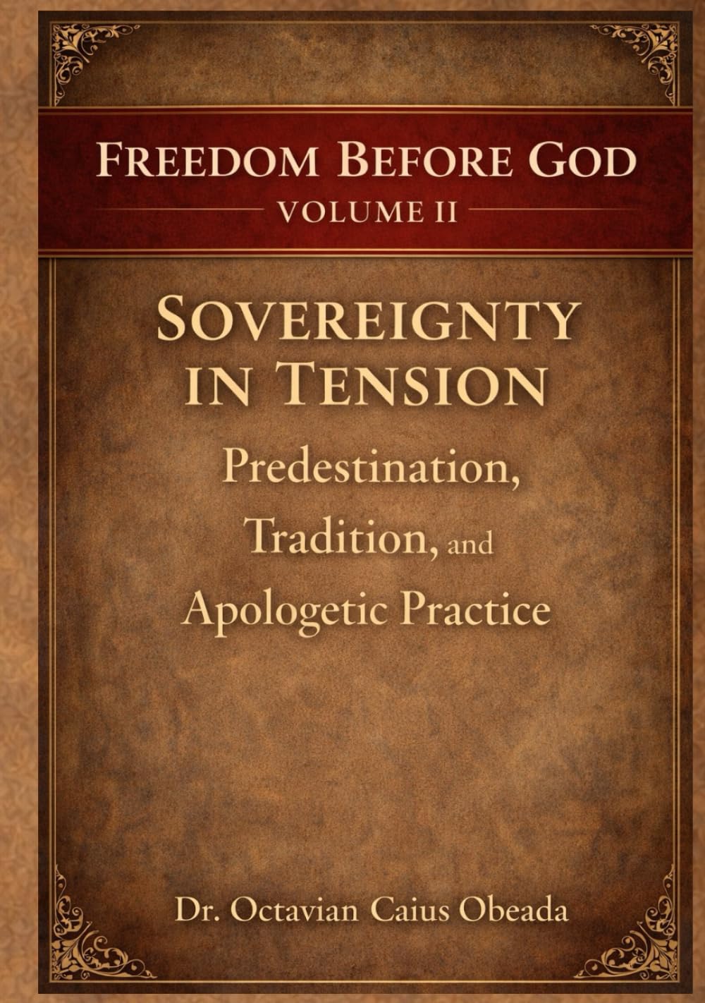 Sovereignty in Tension: Predestination, Tradition, and Apologetic Practice (Freedom Before God)
