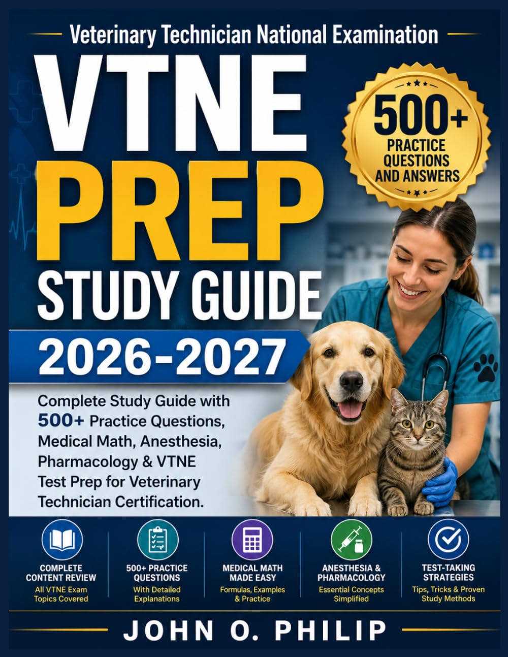 VTNE PREP STUDY GUIDE 2026-2027: Complete Study Guide with 500+ Practice Questions, Medical Math, Anesthesia, Pharmacology & VTNE Test Prep for Veterinary Technician Certification