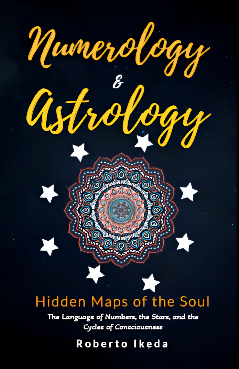 Numerology & Astrology: Hidden Maps of the Soul (Numerology & Astrology: The Awakening of the Soul)
