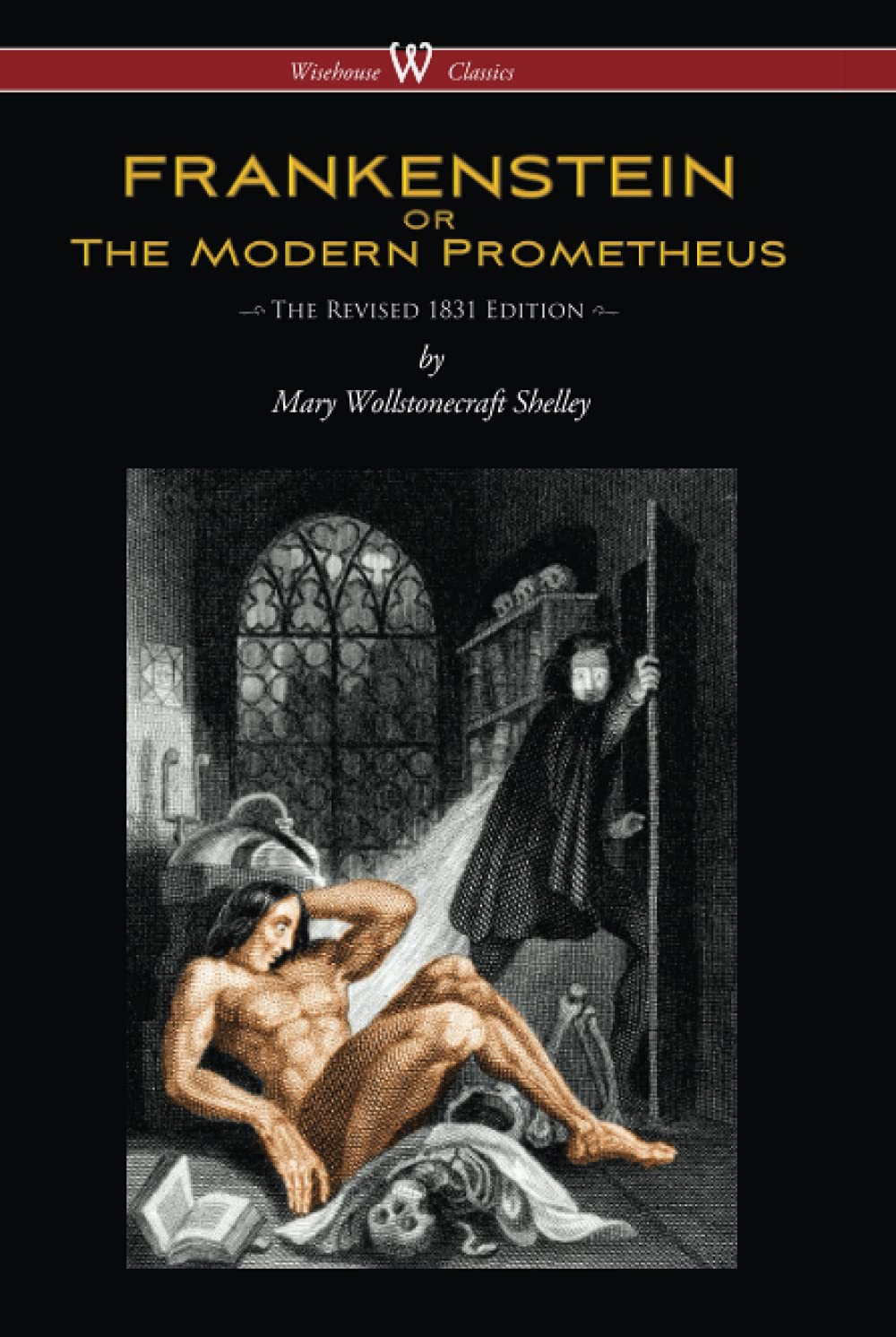 FRANKENSTEIN or The Modern Prometheus (The Revised 1831 Edition - Wisehouse Classics)
