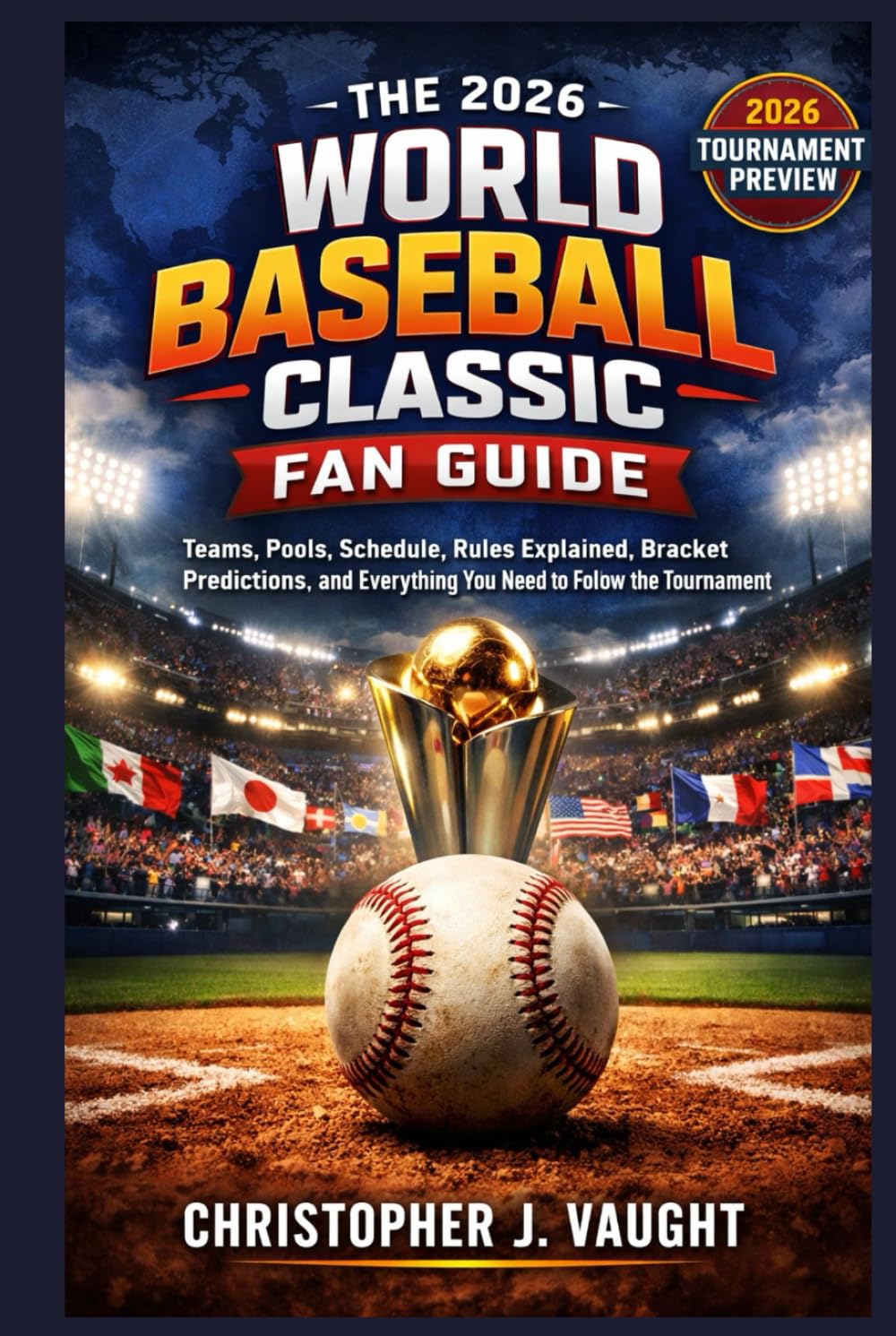 The 2026 World Baseball Classic Fan Guide: Teams, Pools, Schedule, Rules Explained, Bracket Predictions, and Everything You Need to Follow the Tournament