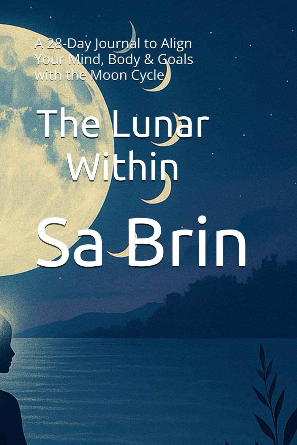 The Lunar Within: A 28-Day Journal to Align Your Mind, Body & Goals with the Moon Cycle