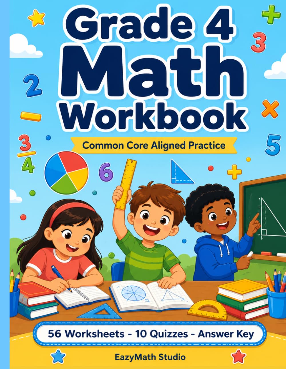 Grade 4 Math Workbook: Common Core Aligned Practice for 4th Grade — Multiplication, Division, Fractions, Decimals, Geometry & More | 56 Worksheets, 10 Quizzes & a Final Exam with Answer Key
