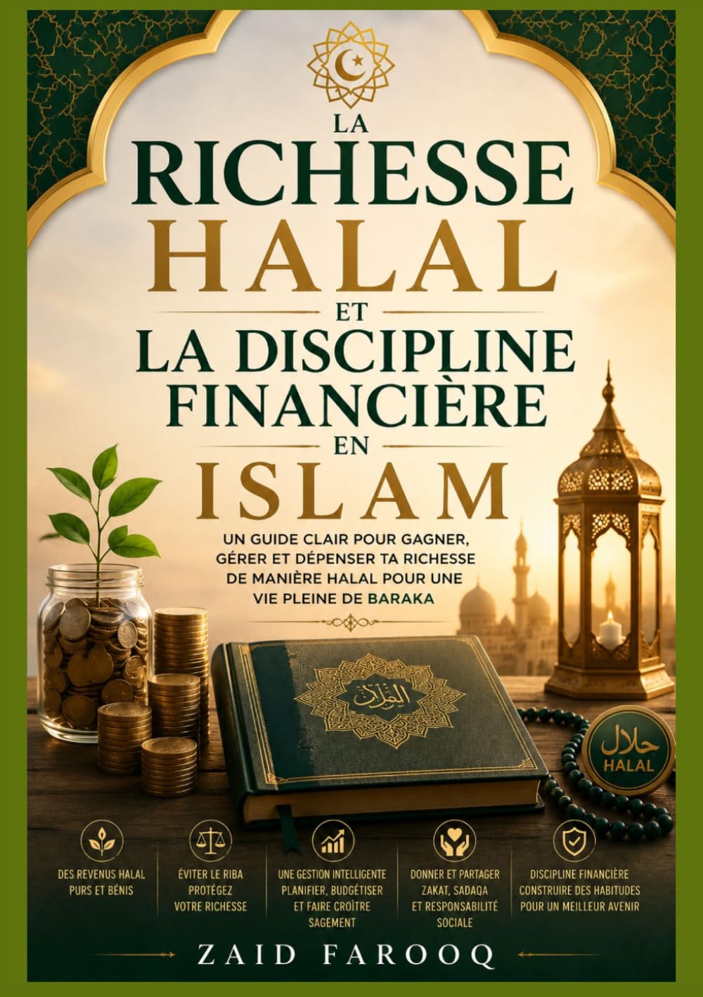 La richesse halal et la discipline financière en Islam: Comprendre les revenus éthiques, les dépenses responsables et les habitudes financières à long ... islamiques (Série islamique Zaid Farooq)
