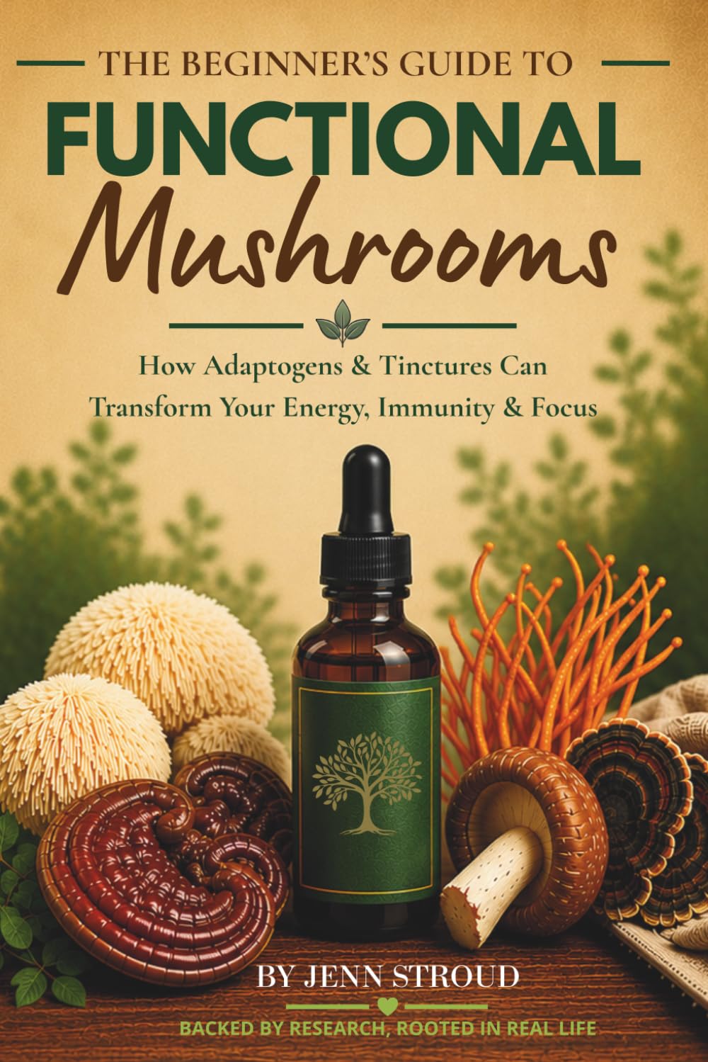 The Beginner's Guide to Functional Mushrooms: How Adaptogens & Tinctures Can Transform Your Energy, Immunity & Focus