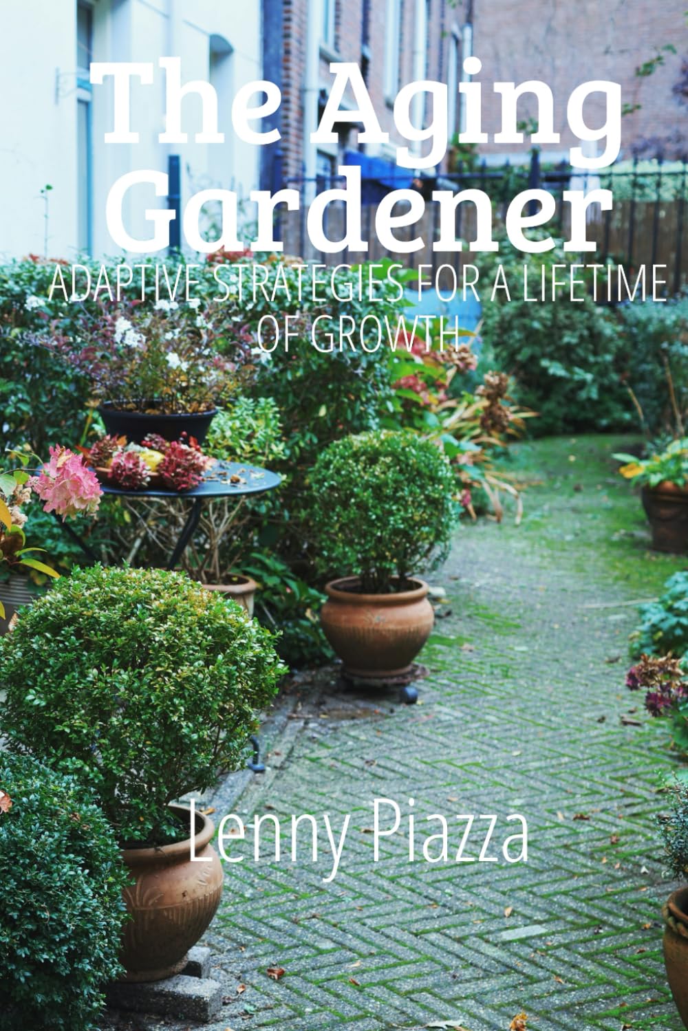 The Aging Gardener: Adaptive Strategies for a Lifetime of Growth      Paperback – Large Print, February 19, 2026