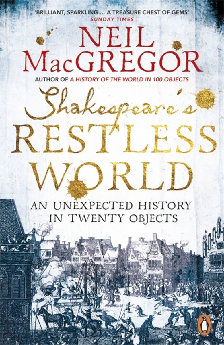 Shakespeare's Restless World: An Unexpected History in Twenty  ,.9780718195700