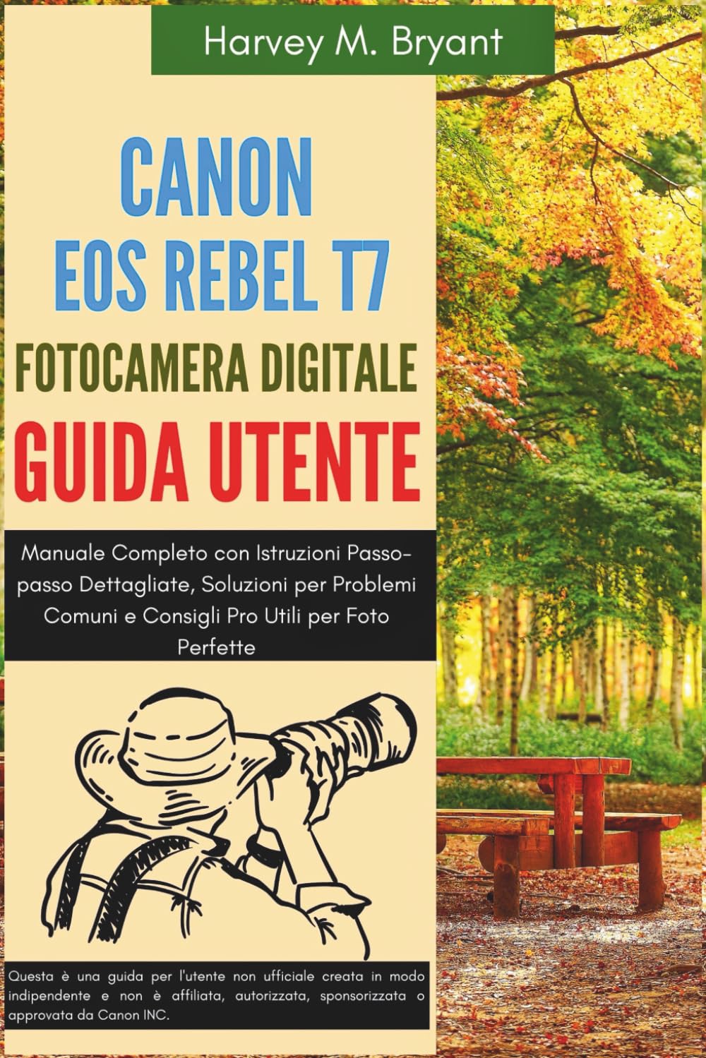 Canon EOS Rebel T7 Fotocamera Digitale Guida Utente: Manuale Completo con Istruzioni Passo-passo Dettagliate, Soluzioni per Problemi Comuni e Consigli Pro Utili per Foto Perfette