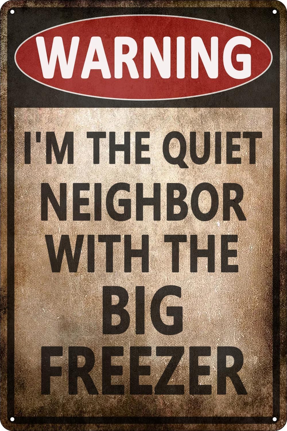 Anceky Funny Vintage Metal Tin Signs Warning I'm The Quiet Neighbor with The Big Freezer Wall Decor Funny Retro Sign for Home Living Room Bedroom Decor s 12x16 Inch
