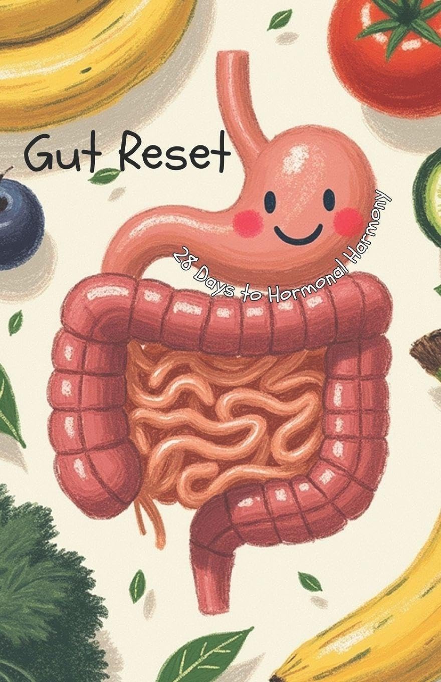 Gut Reset: 28 Days to Hormonal Harmony: The Science-Backed Plan to Heal Your Microbiome, Balance Your Hormones, and Reclaim Your Energy (Recipes and Health)