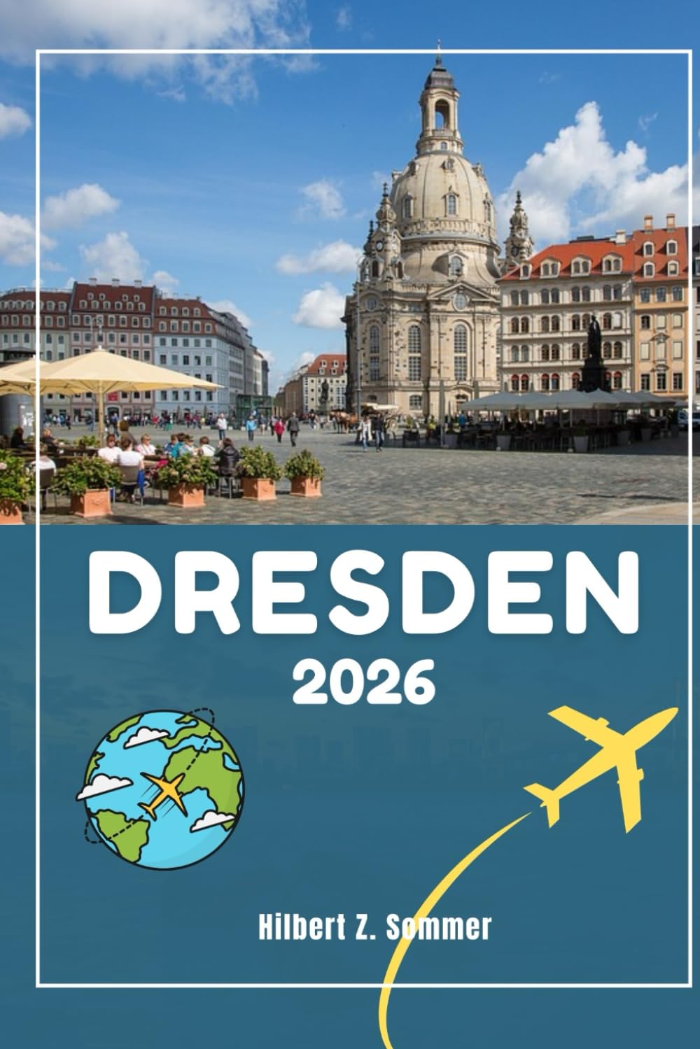 DRESDEN TRAVEL GUIDE: Discover Dresden’s Must-See Attractions, Hidden Gems, Culture, Nightlife & Outdoor Activities. Practical Tips and Local Insights