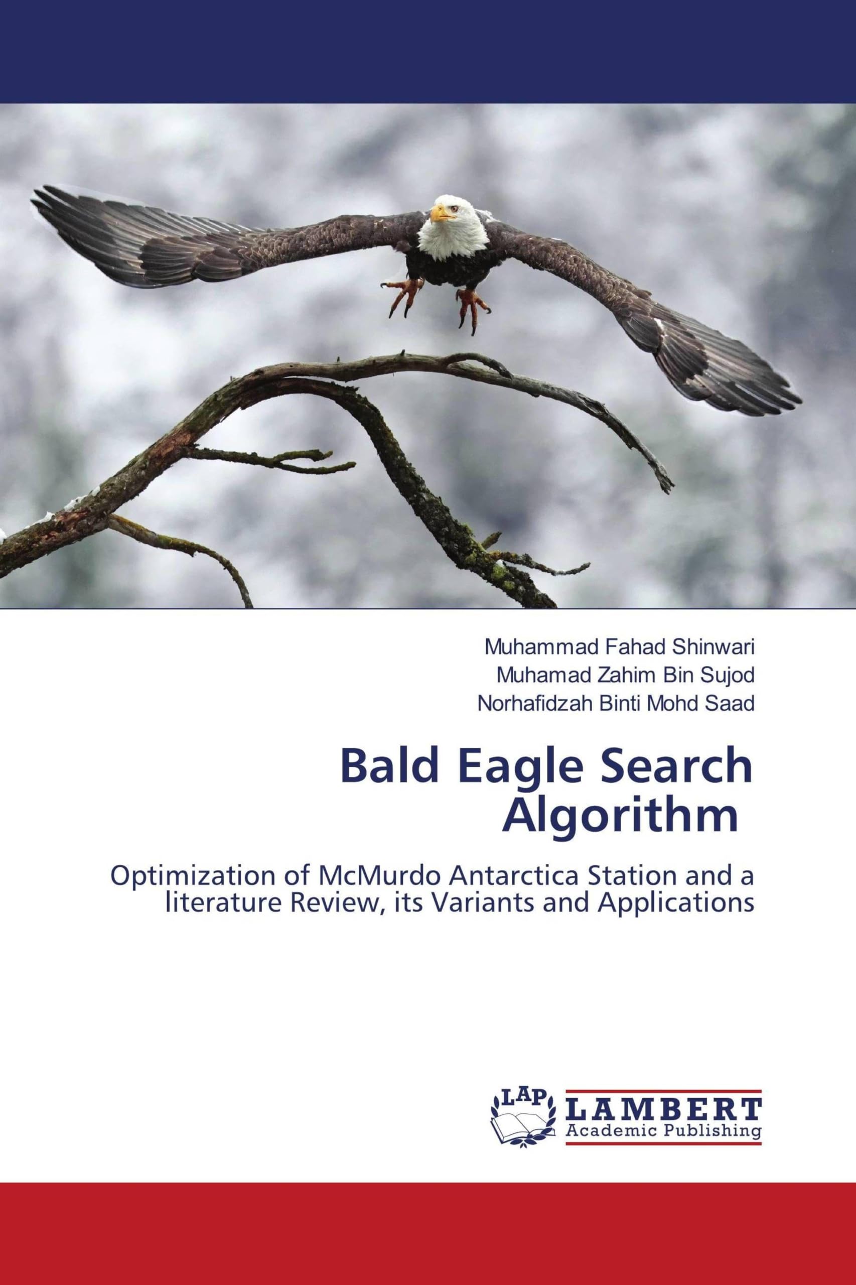 Bald Eagle Search Algorithm: Optimization of McMurdo Antarctica Station and a literature Review, its Variants and Applications