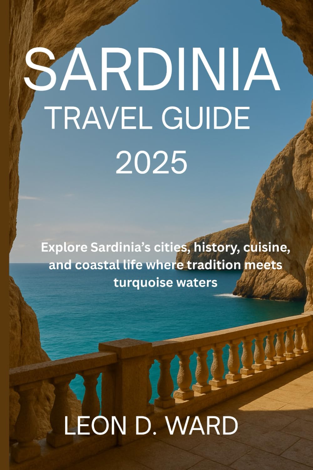 SARDINIA TRAVEL GUIDE 2025: Explore Sardinia’s cities, history, cuisine, and coastal life where tradition meets turquoise waters