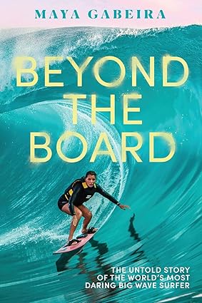 Beyond the Board: The Untold Story of the World's Most Daring Big Wave Surfer-Wow! eBook