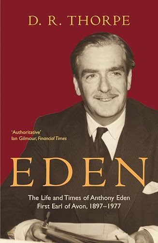 Eden: The Life and Times of Anthony Eden First Earl of Avon, 1897-1977